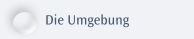 Die Umgebung